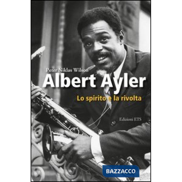 Albert Ayler. Lo spirito e la rivolta