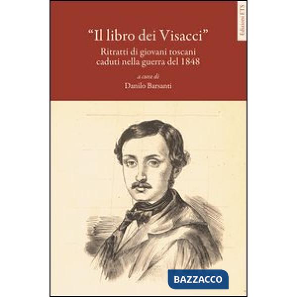 Libro dei visacci. Ritratti di giovani toscani caduti nella guerra del 1848 (Il)