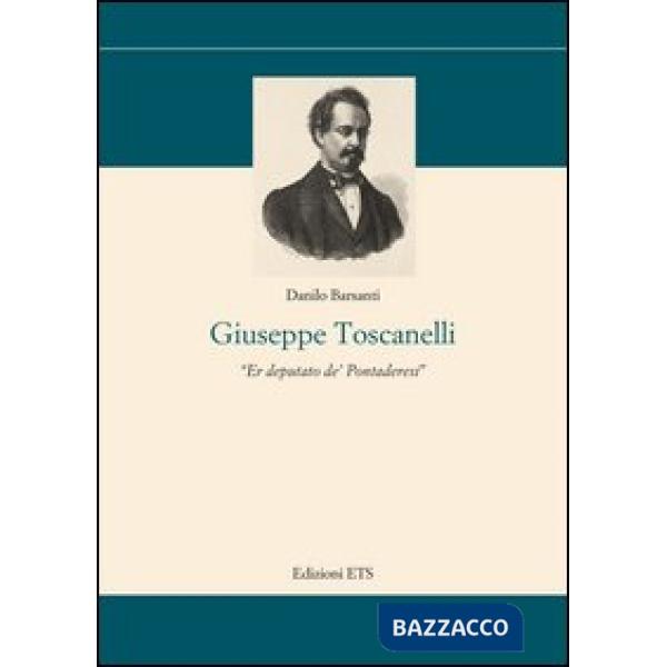 Giuseppe Toscanelli. Er deputato de' pontaderesi