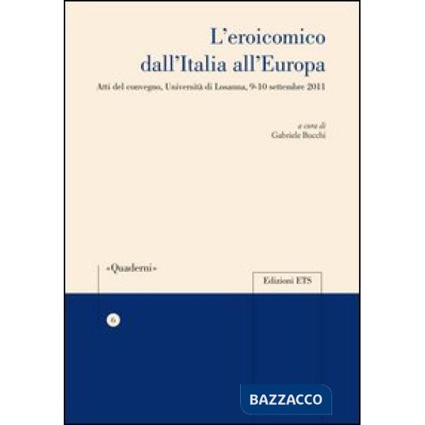 Eroicomico dell'Italia all'Europa. Atti del Convegno (Università di Losanna, 9-10 settembre 2011) (L')