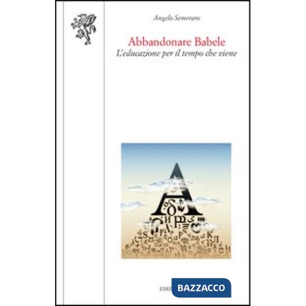 Abbandonare Babele. L'educazione per il tempo che viene