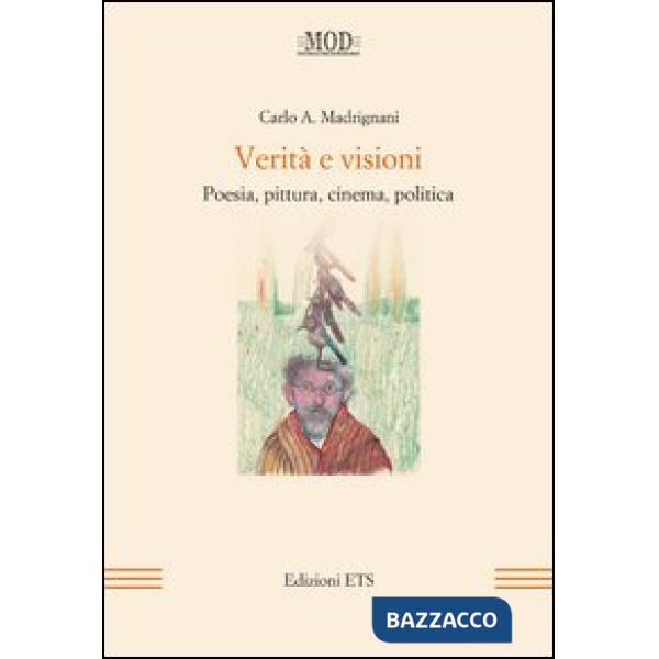 Verità e visioni. Poesia, pittura, cinema, politica