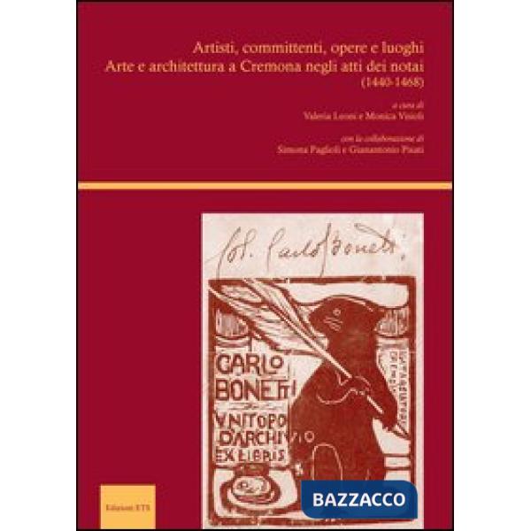 Artisti, committenti, opere e luoghi. Arte e architettura a Cremona negli atti dei notai (1440-1468)