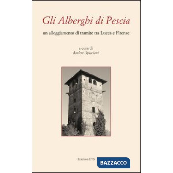 Alberghi di Pescia. Un alloggiamento di transito tra Lucca e Firenze (Gli)