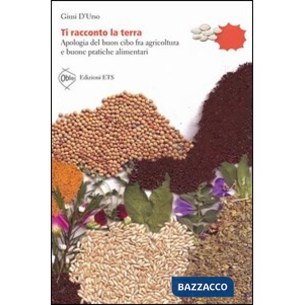 Ti racconto la terra. Apologia del buon cibo fra agricoltura e buone pratiche alimentari