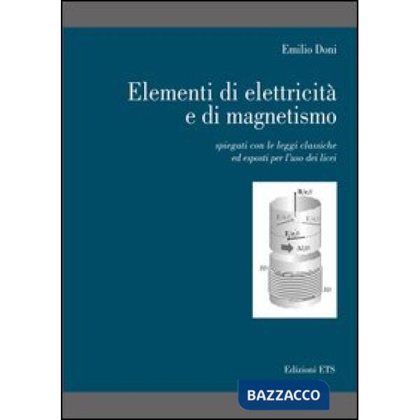 Elementi di elettricità e di magnetismo. Spiegati con le leggi classiche ed esposti per l'uso dei licei