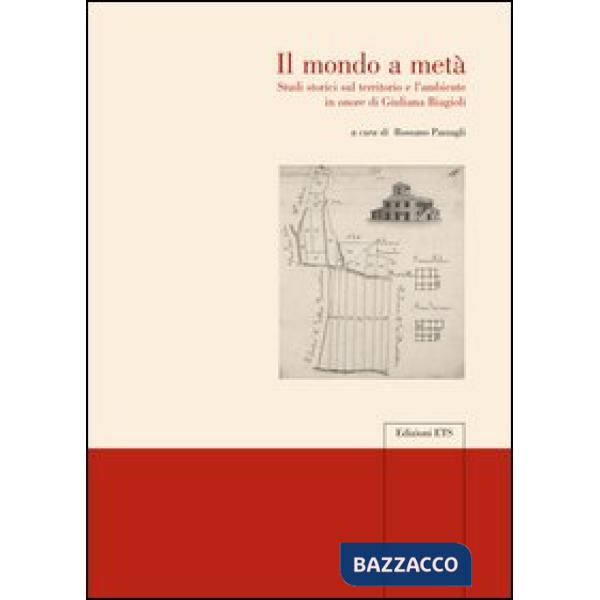 Mondo a metà. Studi storici sul territorio e l'ambiente in onore di Giuliana Bia