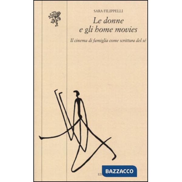 Donne e gli home movies. Il cinema di famiglia come scrittura del sé (Le)