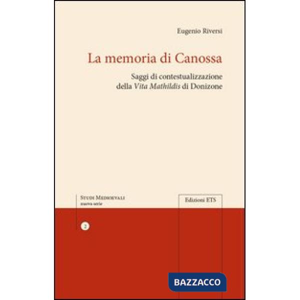 Memoria di Canossa. Saggi di contestualizzazione della "Vita Mathildis» di Donizone (La)