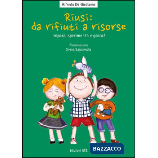 Riusi: da rifiuti a risorse. Impara, sperimenta e gioca!