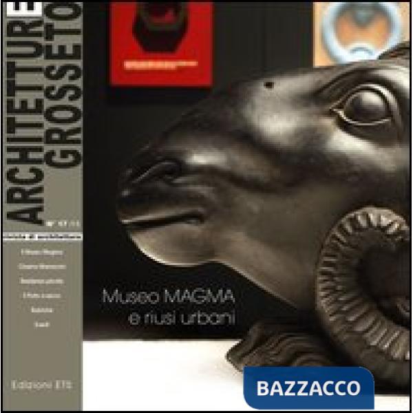 Architetture Grosseto (2013). Vol. 17: Museo magma e riusi urbani