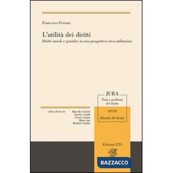 Utilità dei diritti. Diritti morali e giuruduci in una prospettiva etica utilita