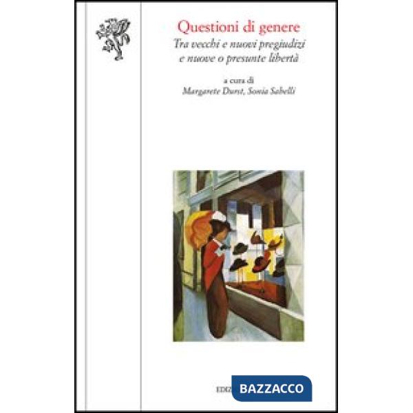 Questioni di genere. Tra vecchi e nuovi pregiudizi e nuove o presunte libertà