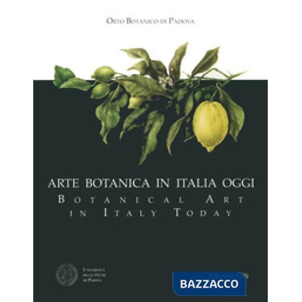 Arte botanica in Italia oggi-Botanical Art in Italy Today. Ediz. bilingue
