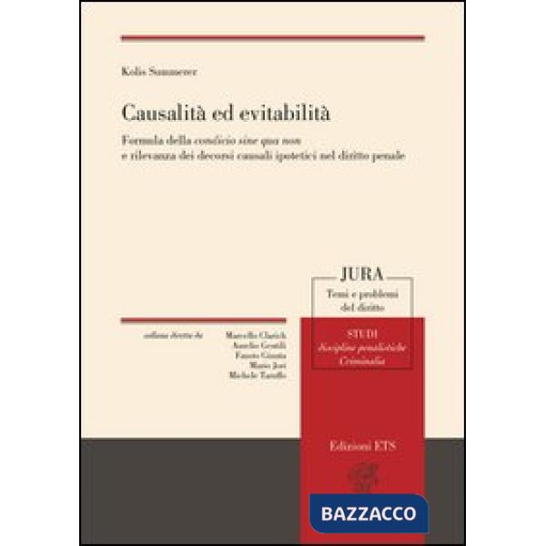 Causalità ed evitabilità. Formula della condicio sine qua non e rilevanza dei decorsi causali ipotetici nel diritto penale
