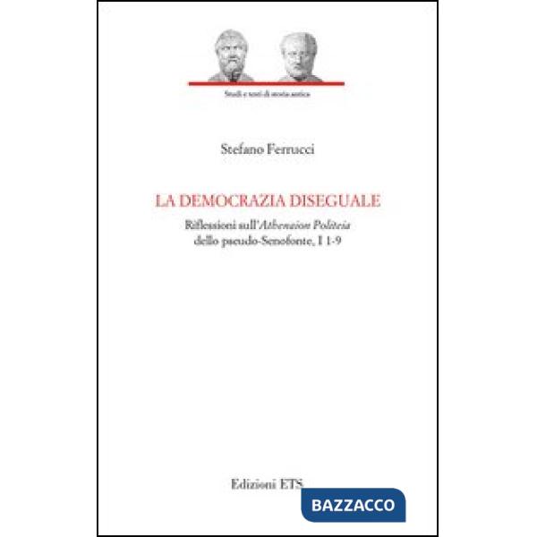 Democrazia diseguale. Riflessioni sull'Atheneion politeia dello pseudo-Senofonte