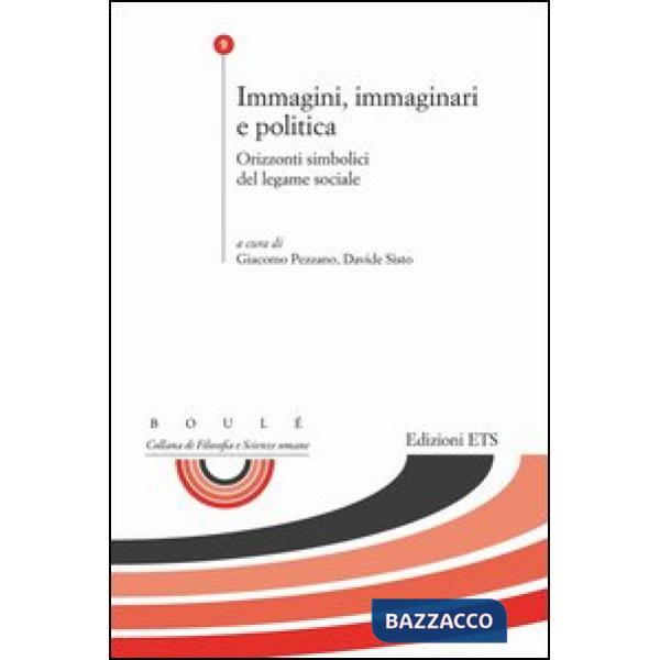 Immagini, immaginari e politica. Orizzonti simbolici del legame sociale