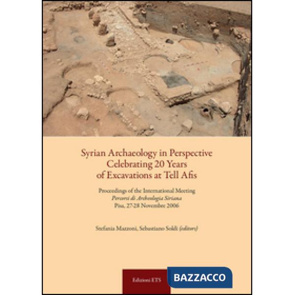 Syrian archaeology in perspective celebrating. 20 years of excavations at Tell Afis. Percorsi di archeologia siriana (Pisa, 27-2