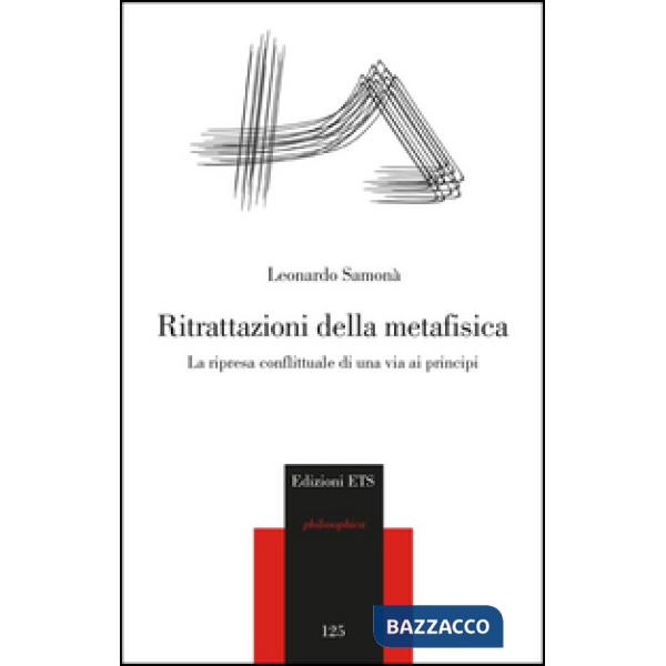 Ritrattazioni della metafisica. La ripresa conflittuale di una via ai principi