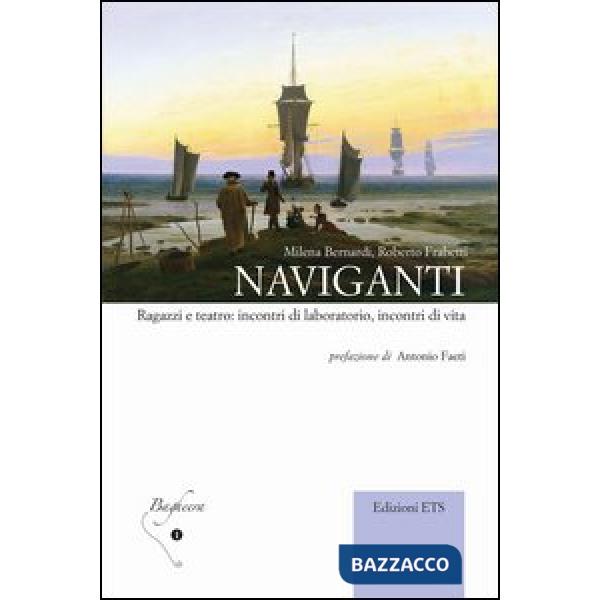 Naviganti. Ragazzi e teatro: incontri di laboratorio, incontri di vita