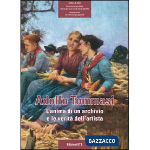 Adolfo Tommasi. L'anima di un archivio e le verità dell'artista