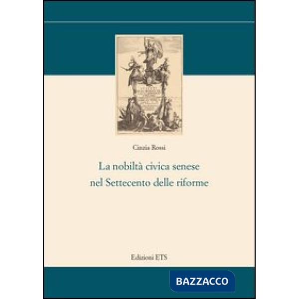 Nobiltà civica senese nel settecento delle riforme (La)