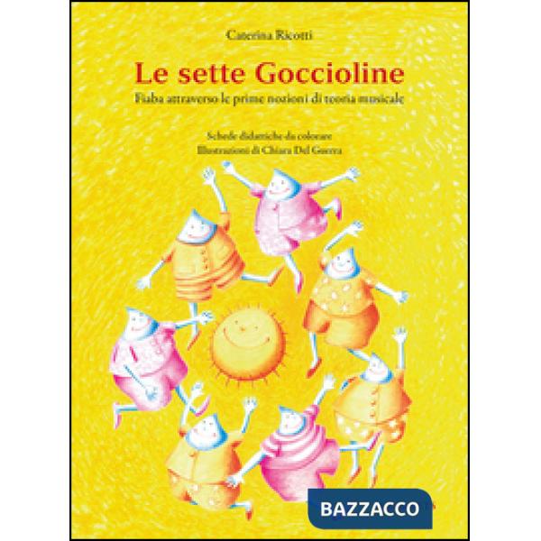 Sette goccioline. Fiaba attraverso le prime nozioni di teoria musicale (Le)