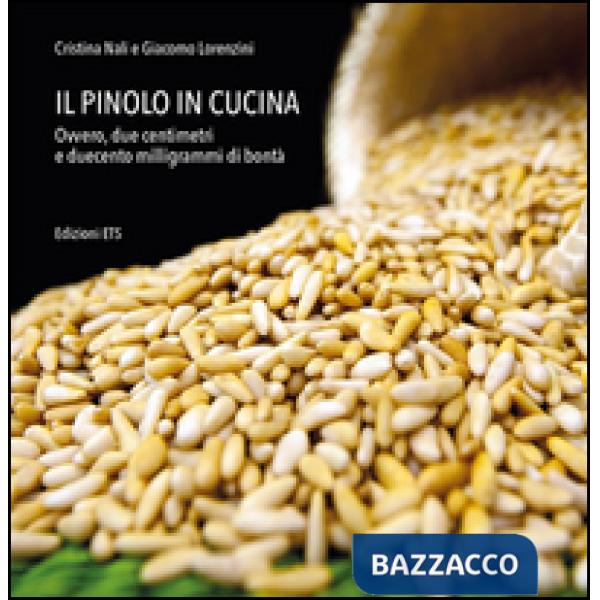 Pinolo in cucina. Ovvero, due centimetri e duecento milligrammi di bontà (Il)