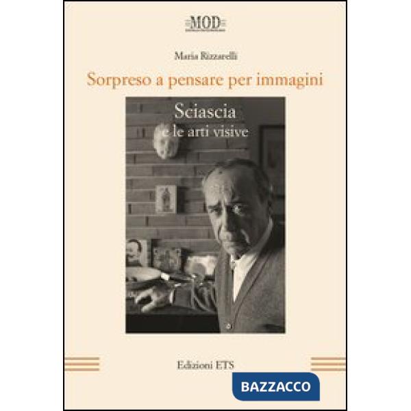 Sorpreso a pensare per immagini. Sciascia e le arti visive