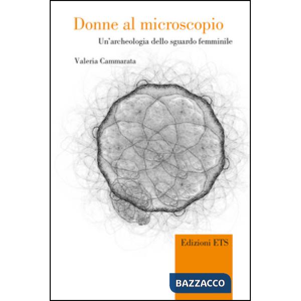 Donne al microscopio. Un'archeologia dello sguardo femminile