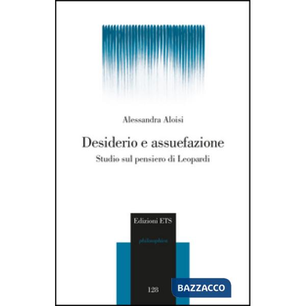 Desiderio e assuefazione. Studio sul pensiero di Leopardi