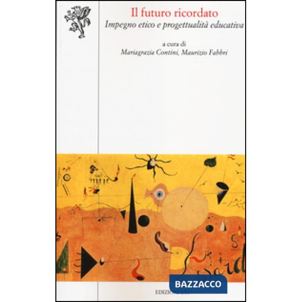 Futuro ricordato. Impegno etico e progettualità educativa (Il)