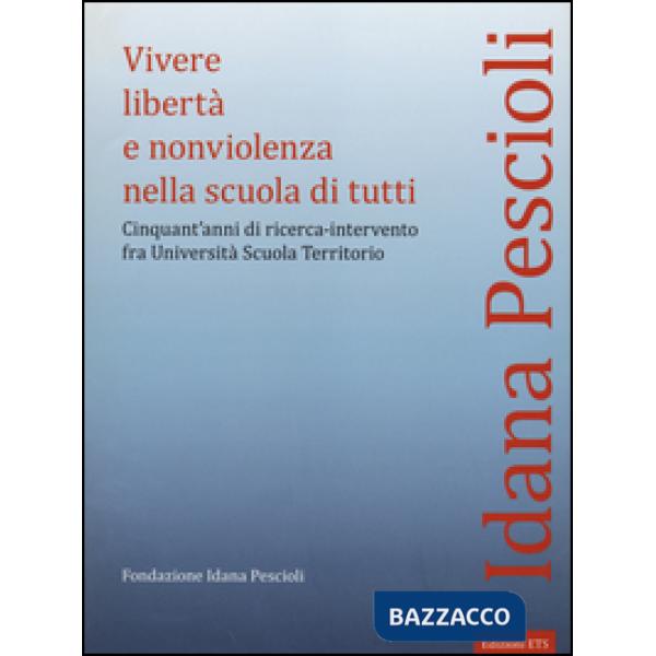Vivere libertà e nonviolenza nella scuola di tutti. Cinquant'anni di ricerca-intervento fra università scuola territorio