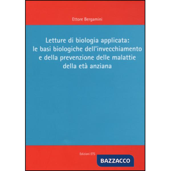 Letture di biologia applicata: le basi biologiche dell'invecchiamento e della prevenzione delle malattie dell'età anziana