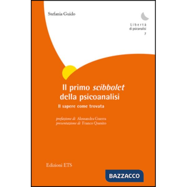 Primo scibbolet della psicoanalisi. Il sapere come trovata (Il)