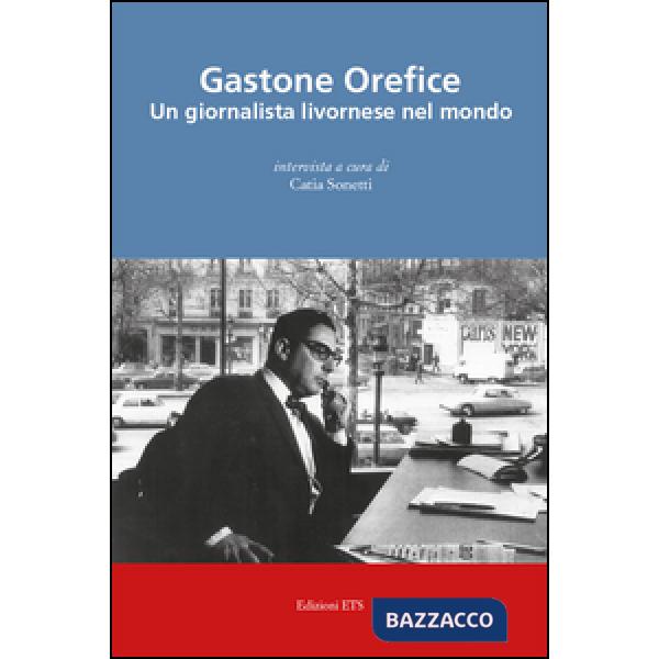 Gastone Orefice. Un giornalista livornese nel mondo