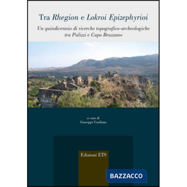Tra Rhegion e Lokroi Epizephyrioi. Un quindicennio di ricerche topografico-archeologiche tra Palizza i Capo Bruzzano