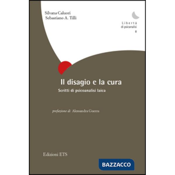 Disagio e la cura. Scritti di psicoanalisi laica (Il)