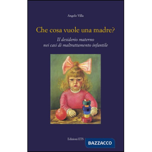 Che cosa vuole una madre? Il desiderio materno nei casi di maltrattamento infantile