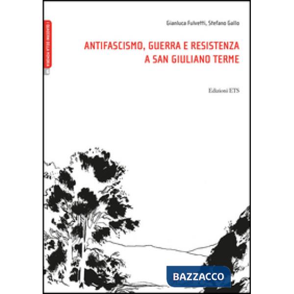 Antifascismo, guerra e resistenza a San Giuliano Terme