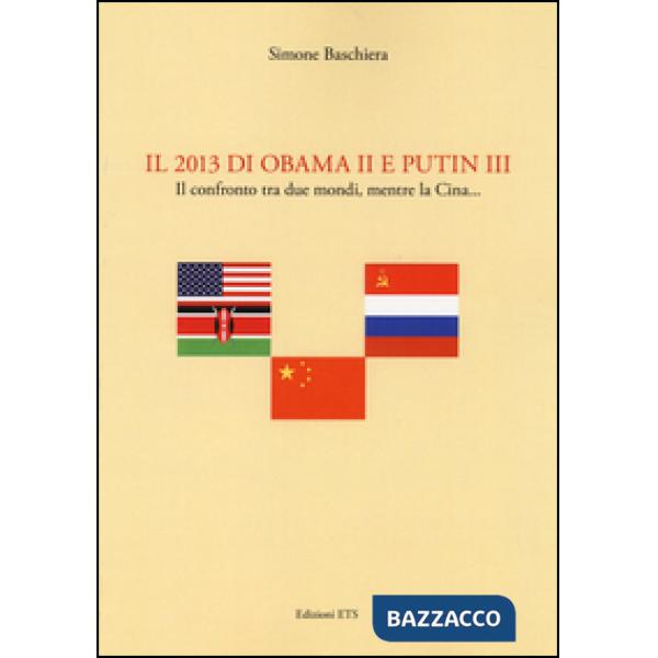 2013 di Obama II e Putin III. Il confronto tra due mondi, mentre la Cina... (Il)