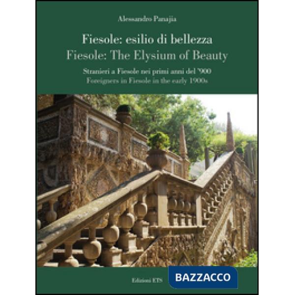 Fiesole: esilio di bellezza. Stranieri a Fiesole nei primi anni del '900-Fiesole: the elysium of beauty. Foreigners in Fiesole i