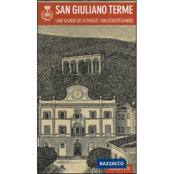 San Giuliano Terme. Una guida. Ediz. francese e tedesca