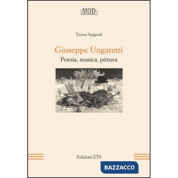 Giuseppe Ungaretti. Poesia, musica, pittura