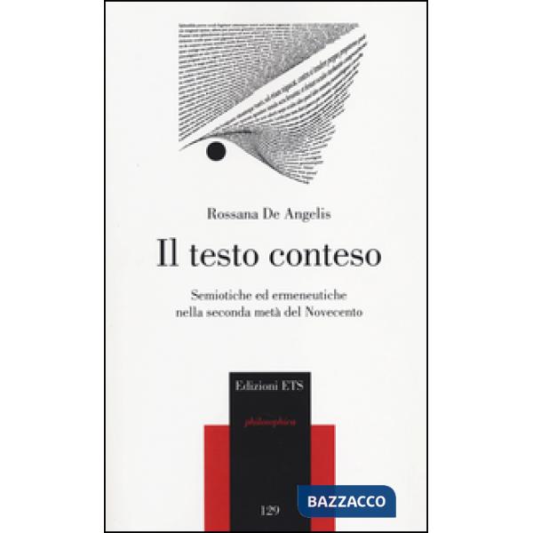 Testo conteso. Semiotiche ed ermeneutiche nella seconda metà del novecento (Il)