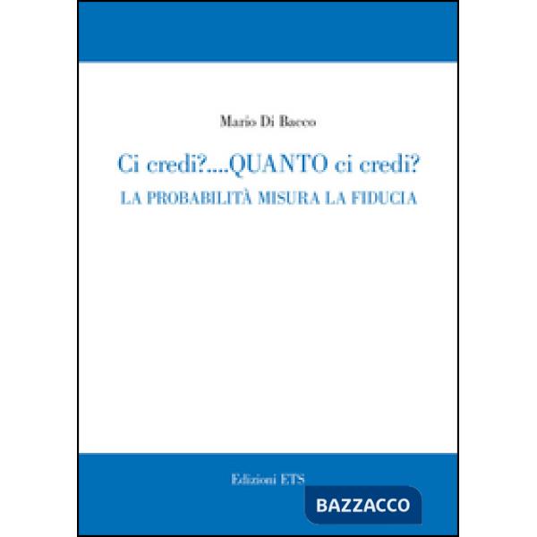 Ci credi? Quanto ci credi? La probabilità misura la fiducia