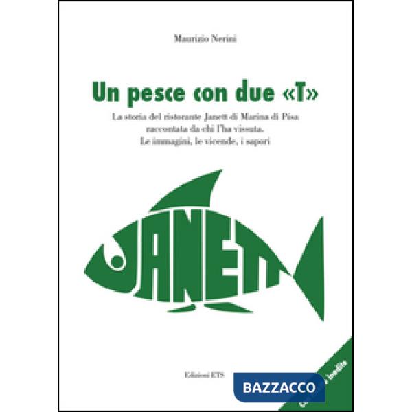 Pesce con due «T». La storia del ristorante Janett di Marina di Pisa raccontata da chi l'ha vissuta. Le immagini, le vicende, i 