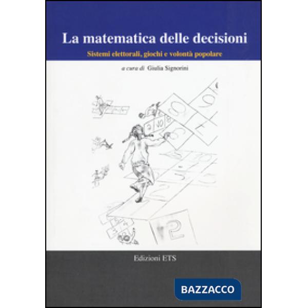Matematica delle decisioni. Sistemi elettorali, giochi e volontà popolare (La)