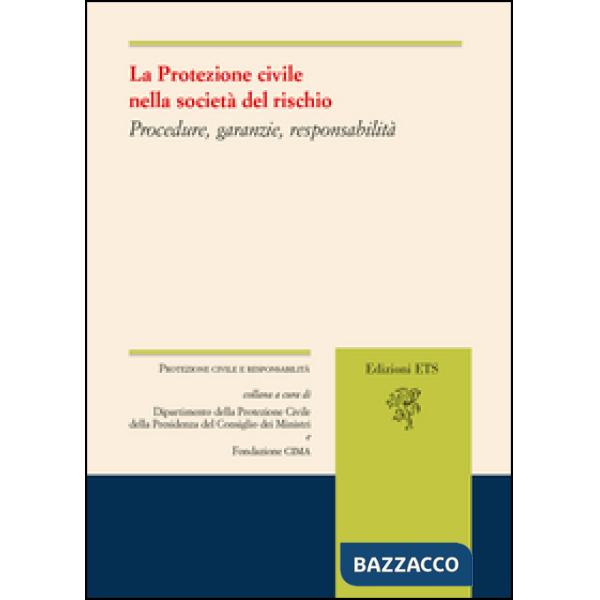Protezione civile nella società del rischio. Procedure, garanzie, responsabilità (La)