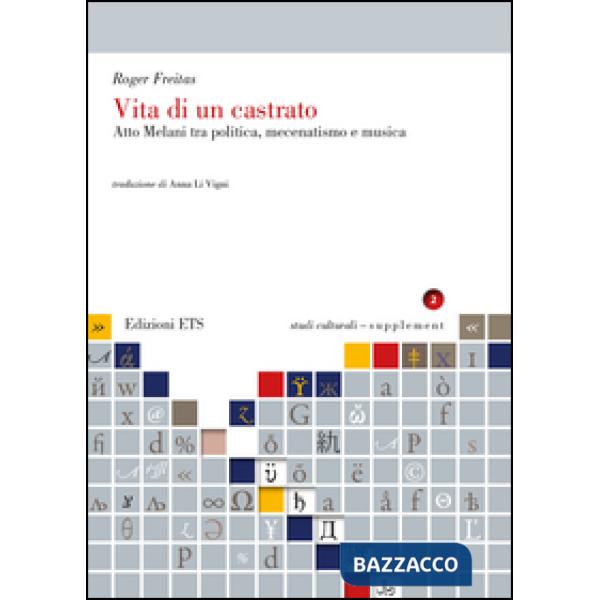 Vita di un castrato. Atto Melani tra politica, mecenatismo e musica